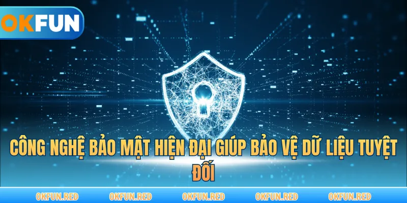 Công nghệ bảo mật hiện đại giúp bảo vệ dữ liệu tuyệt đối