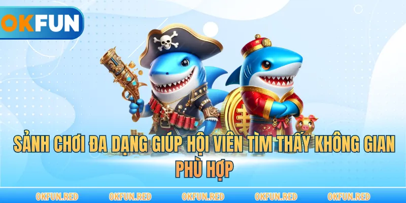 Sảnh chơi đa dạng giúp hội viên tìm thấy không gian phù hợp