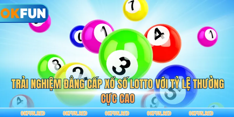 Trải nghiệm đẳng cấp xổ số lotto với tỷ lệ thưởng cực cao